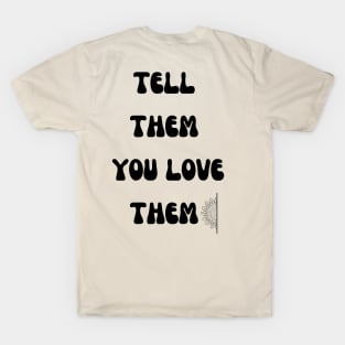 Tell them you love them T-Shirt